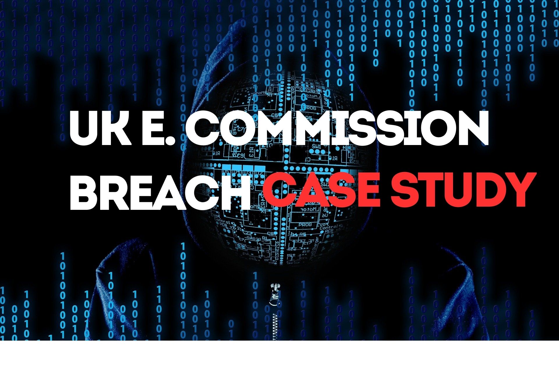 Case Study: The UK Electoral Commission Data Breach (2023)